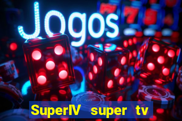 SuperIV super tv ao vivo super tv ao vivo -